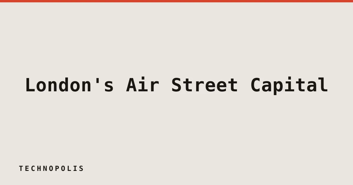 London’s Air Street Capital closes $232M fund to back AI startups