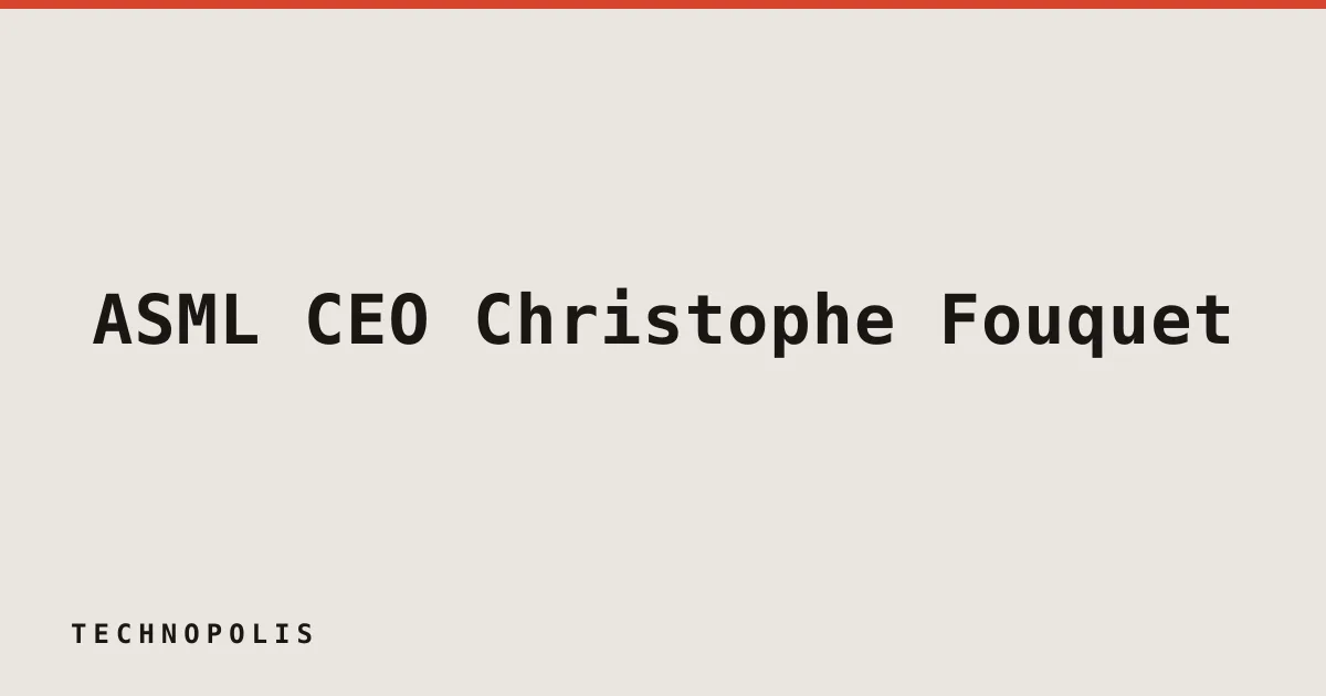 ASML CEO Christophe Fouquet on the company’s lithography monopoly