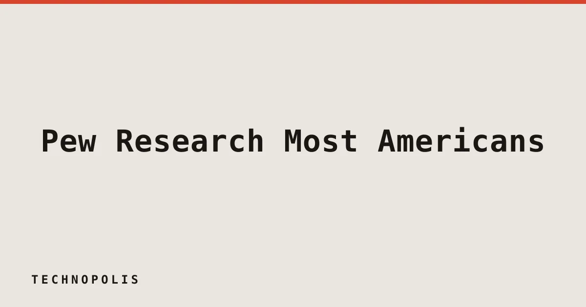 Pew Research: Most Americans are skeptical of AI's long-term impact