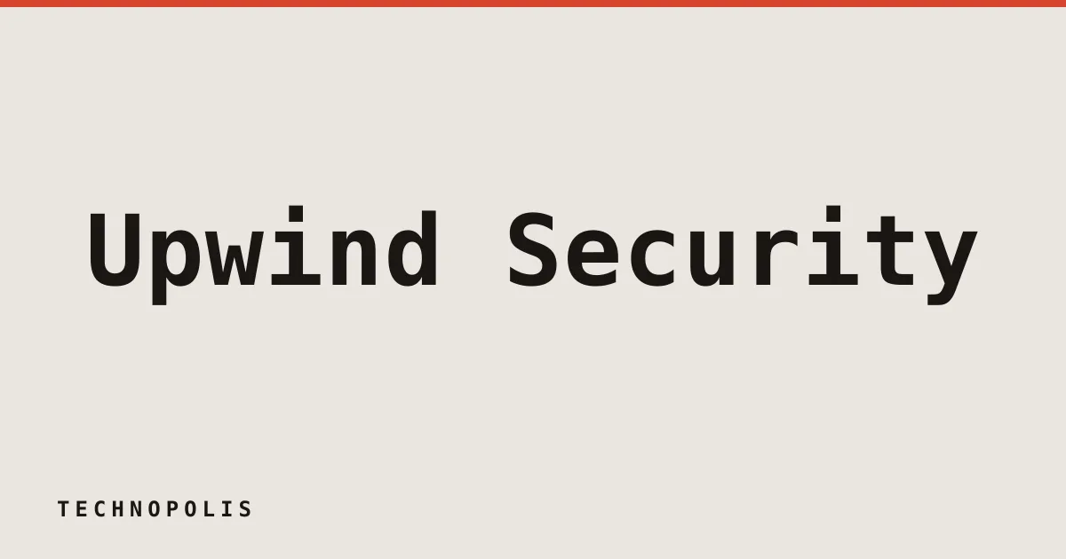 Upwind Security raises $250M at $1.5B valuation